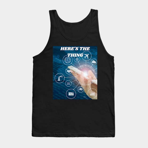 HERE'S THE THING EVERYTHING IS AT YOUR FINGERTIPS IN YOUR HAND Tank Top by Bristlecone Pine Co.